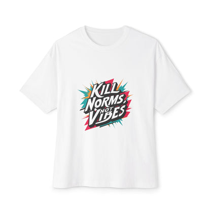 "Kill Norms, Not Vibes" Unisex Oversized Boxy Tee
